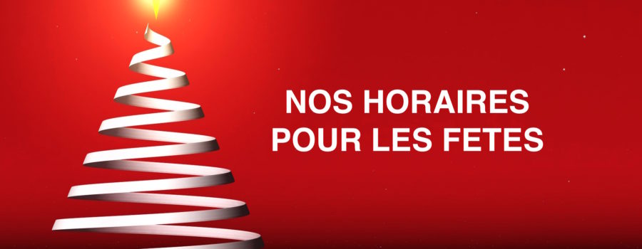 Nos horaires pour les fêtes